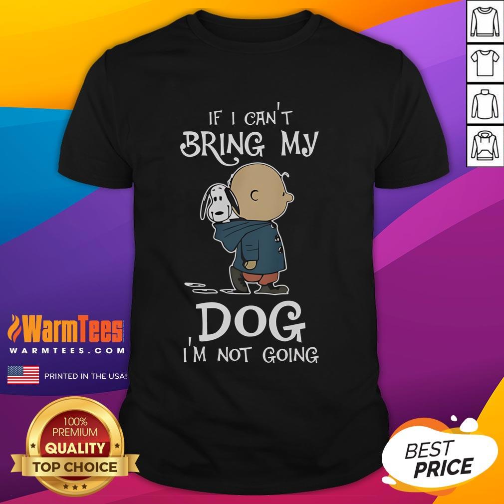 Original Peanuts Snoopy If I Can't Bring My Dog I'm Not Going T-Shirt