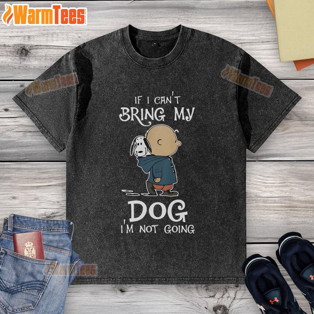 Original Peanuts Snoopy If I Can't Bring My Dog I'm Not Going T-Shirt - Image 6