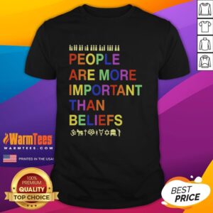 Original People Are More Important Than Beliefs T-Shirt