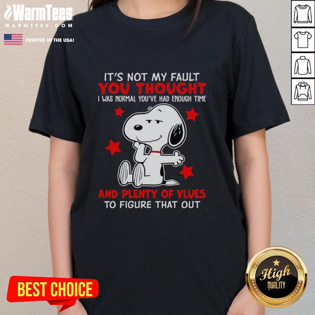 Original Snoopy It's Not My Fault You Thought And Plenty Of Vlues To Figure That Out T-Shirt - Image 3