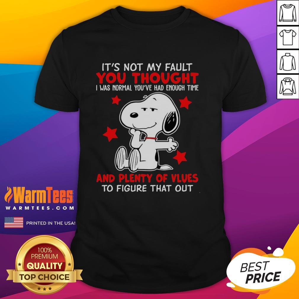 Original Snoopy It's Not My Fault You Thought And Plenty Of Vlues To Figure That Out T-Shirt
