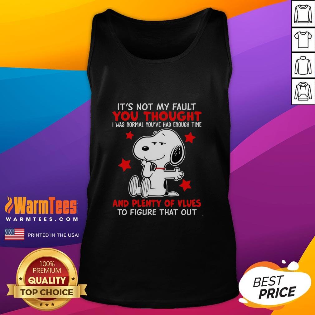 Original Snoopy It's Not My Fault You Thought And Plenty Of Vlues To Figure That Out T-Shirt - Image 4
