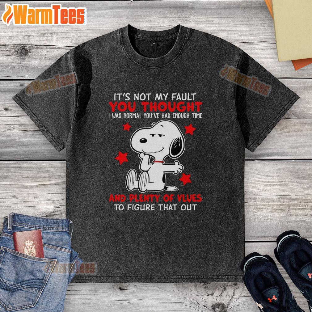 Original Snoopy It's Not My Fault You Thought And Plenty Of Vlues To Figure That Out T-Shirt - Image 6