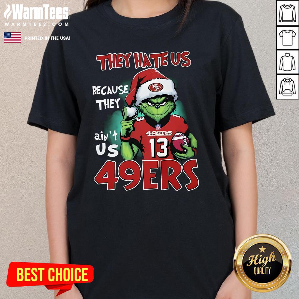 Original The Grinch They Hate Us Because They Ain't Us San Francisco 49ers T-Shirt - Image 2