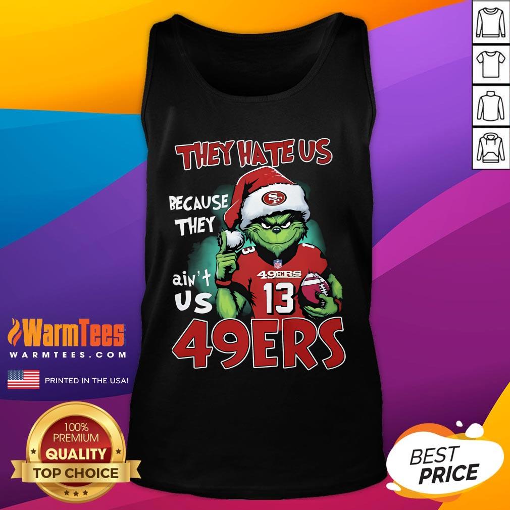 Original The Grinch They Hate Us Because They Ain't Us San Francisco 49ers T-Shirt - Image 5