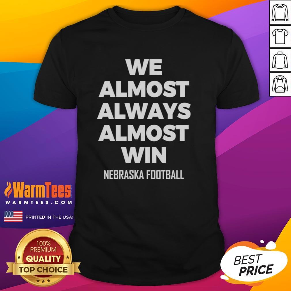 Original We Almost Always Almost Win Nebraska Football T-Shirt