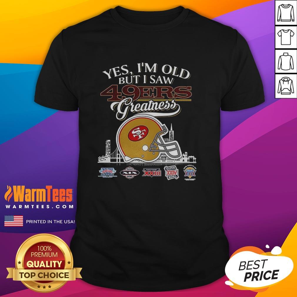 Original Yes I'm Old But I San Francisco 49ers Greatness Super Bowl Helmet Skyline T-Shirt