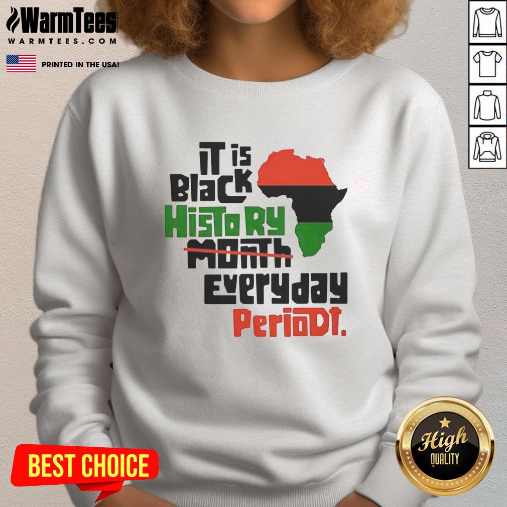 Original African It Is Black History Month Everyday Periodt T-Shirt - Image 5