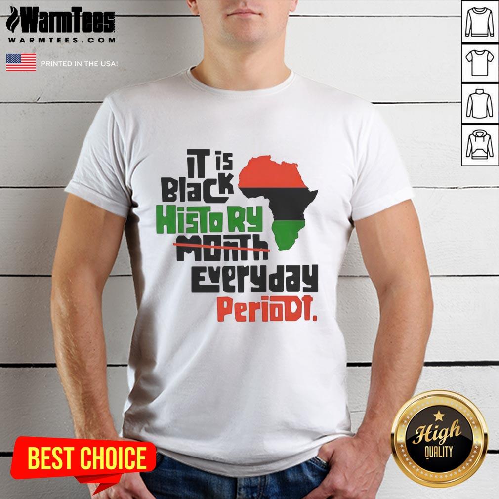 Original African It Is Black History Month Everyday Periodt T-Shirt