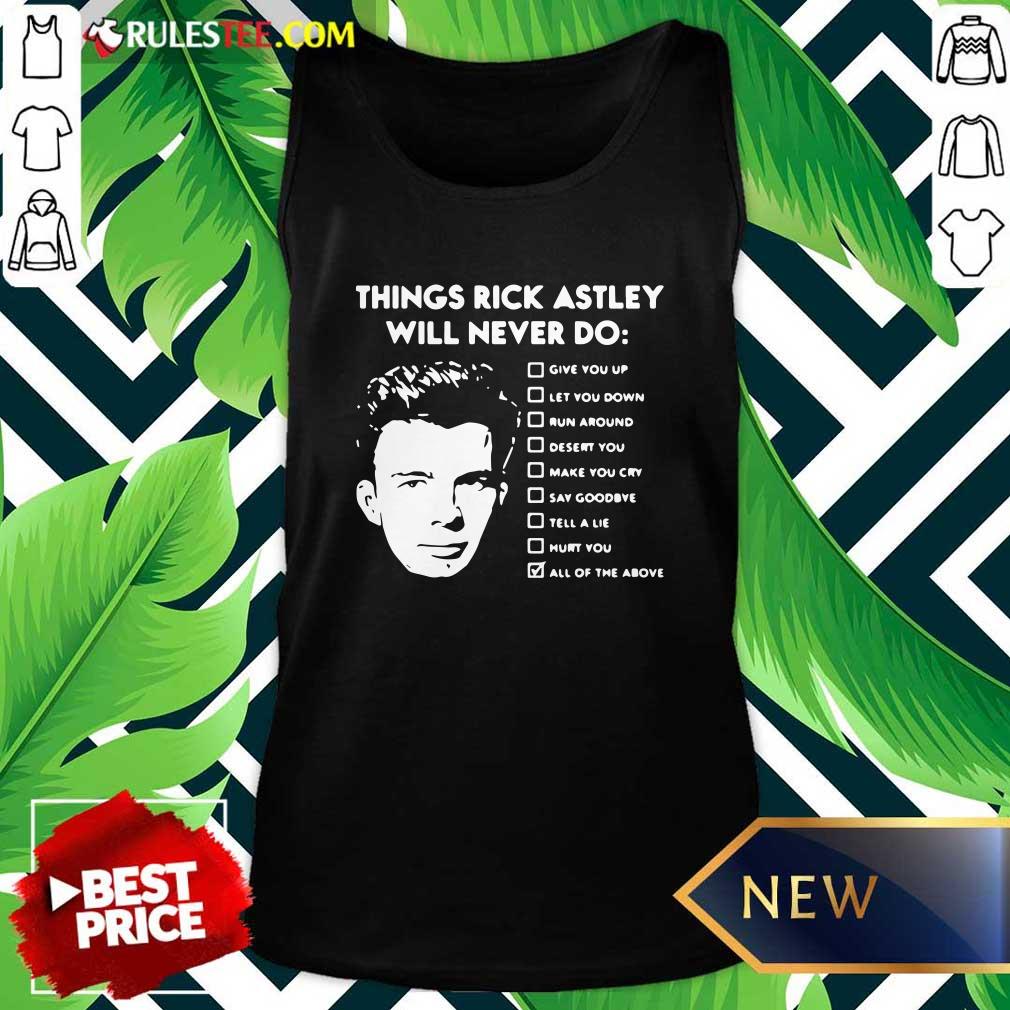 Perfect Things Rick Astley Will Never Do Give You Up Let You Down Run Around Desert You Shirt - Image 4
