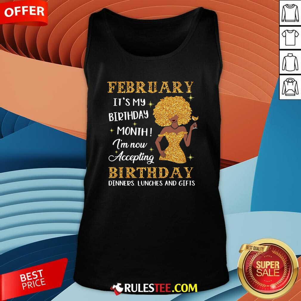 Perfect February Its My Birthday Month Im Now Accepting Birthday Dinners Lunches And Gifts Shirt - Image 5