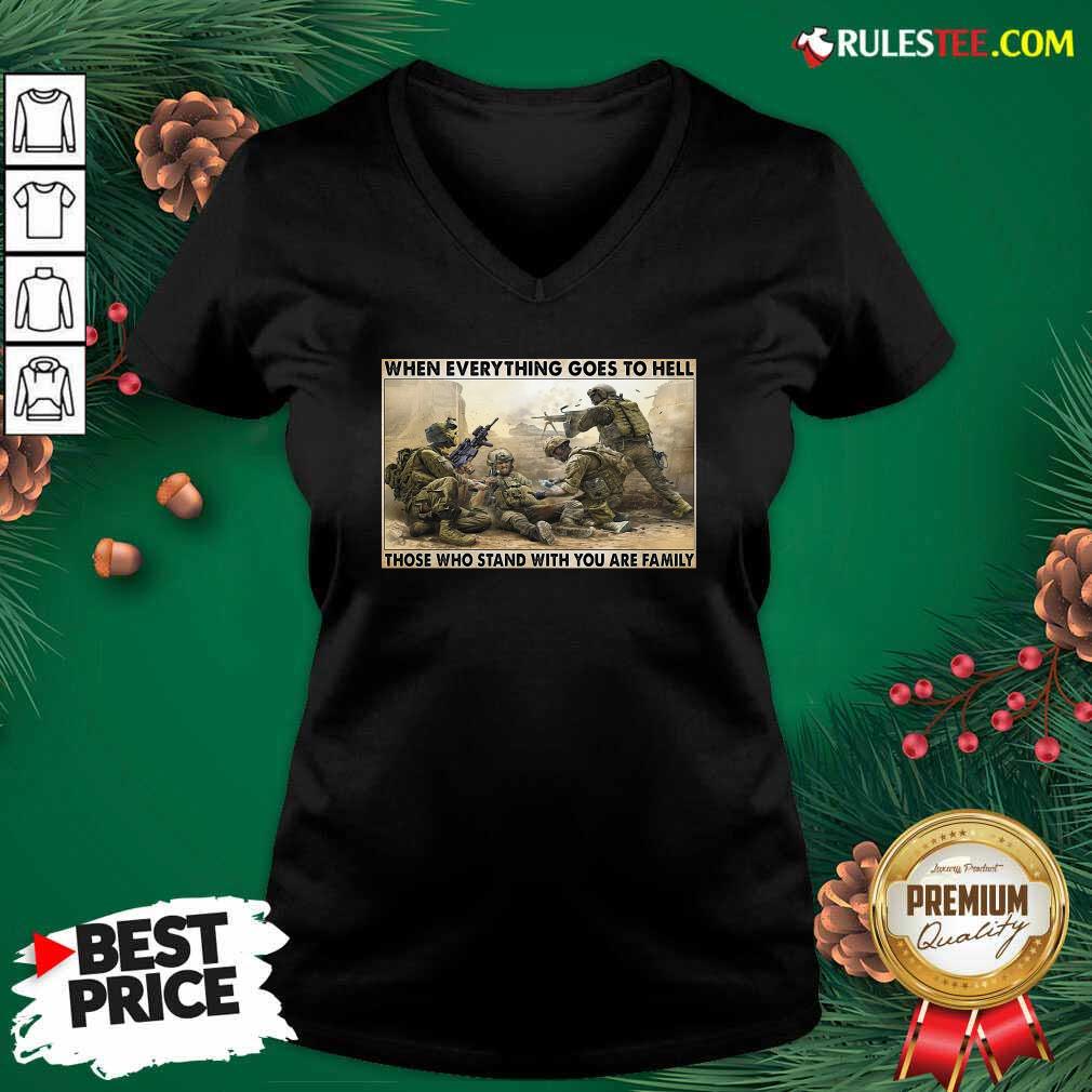 Perfect Veteran When Everything Goes To Hell Those Who Stand With You Are Family Poster Shirt - Image 5