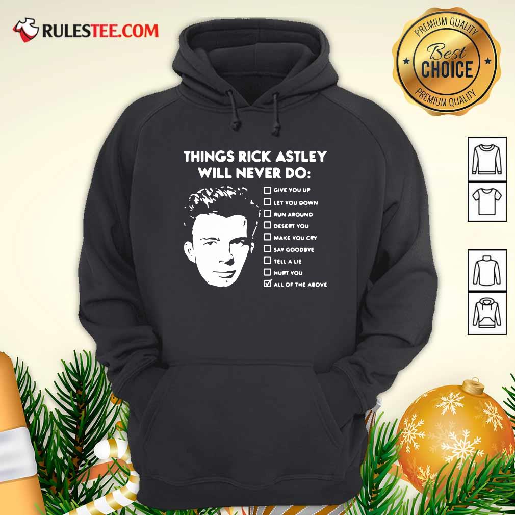 Perfect Things Rick Astley Will Never Do Give You Up Let You Down Run Around Desert You Shirt - Image 2