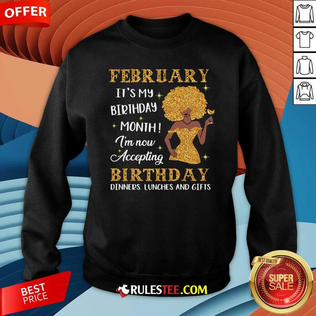 Perfect February Its My Birthday Month Im Now Accepting Birthday Dinners Lunches And Gifts Shirt - Image 4