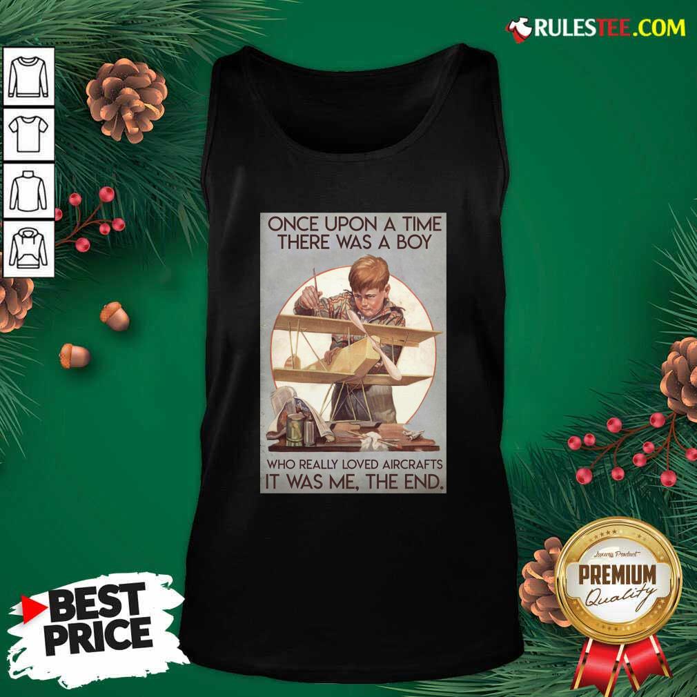 Premium Once Upon A Time There Was A Boy Who Really Loved Aircraft It Was Me The End Poster Shirt - Image 4