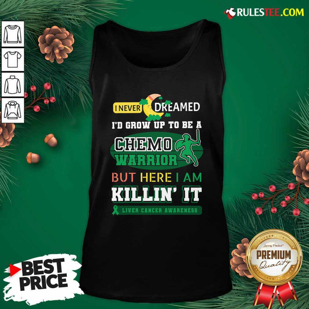Premium I Never Dreamed I’d Grow Up To Be A Chemo Warrior But Here I Am Killin It Liver Cancer Awareness Shirt - Image 4