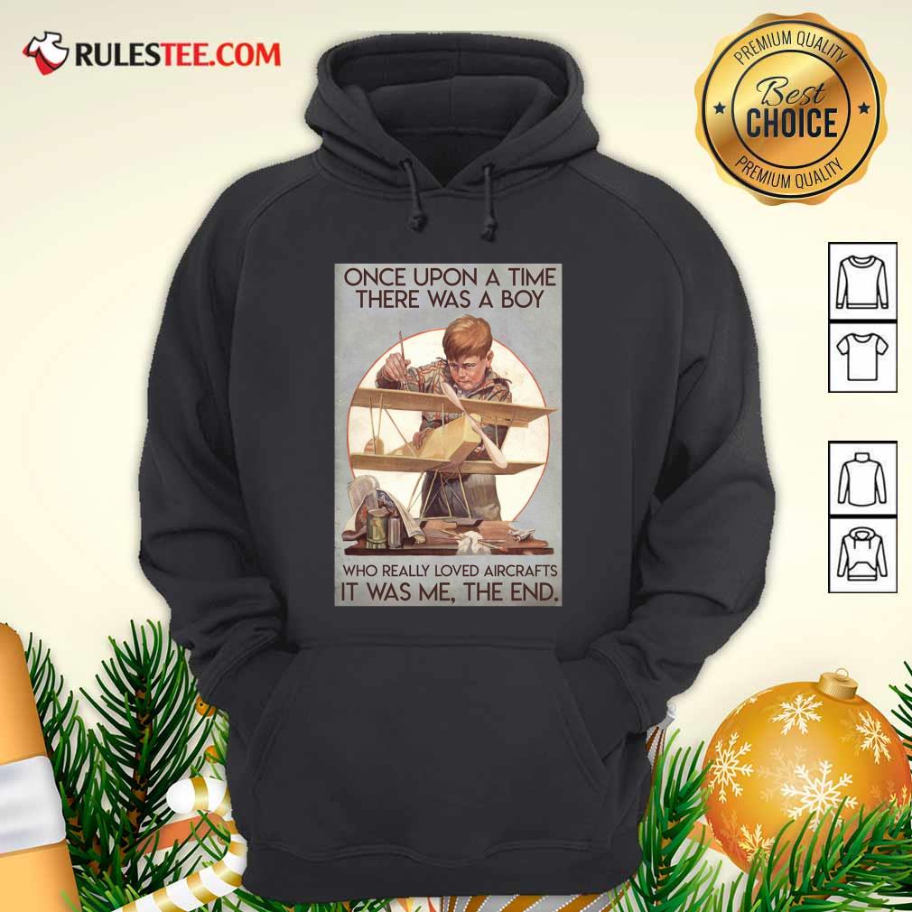 Premium Once Upon A Time There Was A Boy Who Really Loved Aircraft It Was Me The End Poster Shirt - Image 2