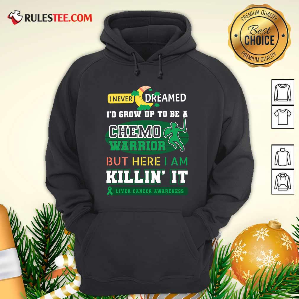 Premium I Never Dreamed I’d Grow Up To Be A Chemo Warrior But Here I Am Killin It Liver Cancer Awareness Shirt - Image 2
