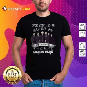 Premium Everybody Has An Addiction Mine Just Happens To Be Linkin Park Shirt Signatures Shirt
