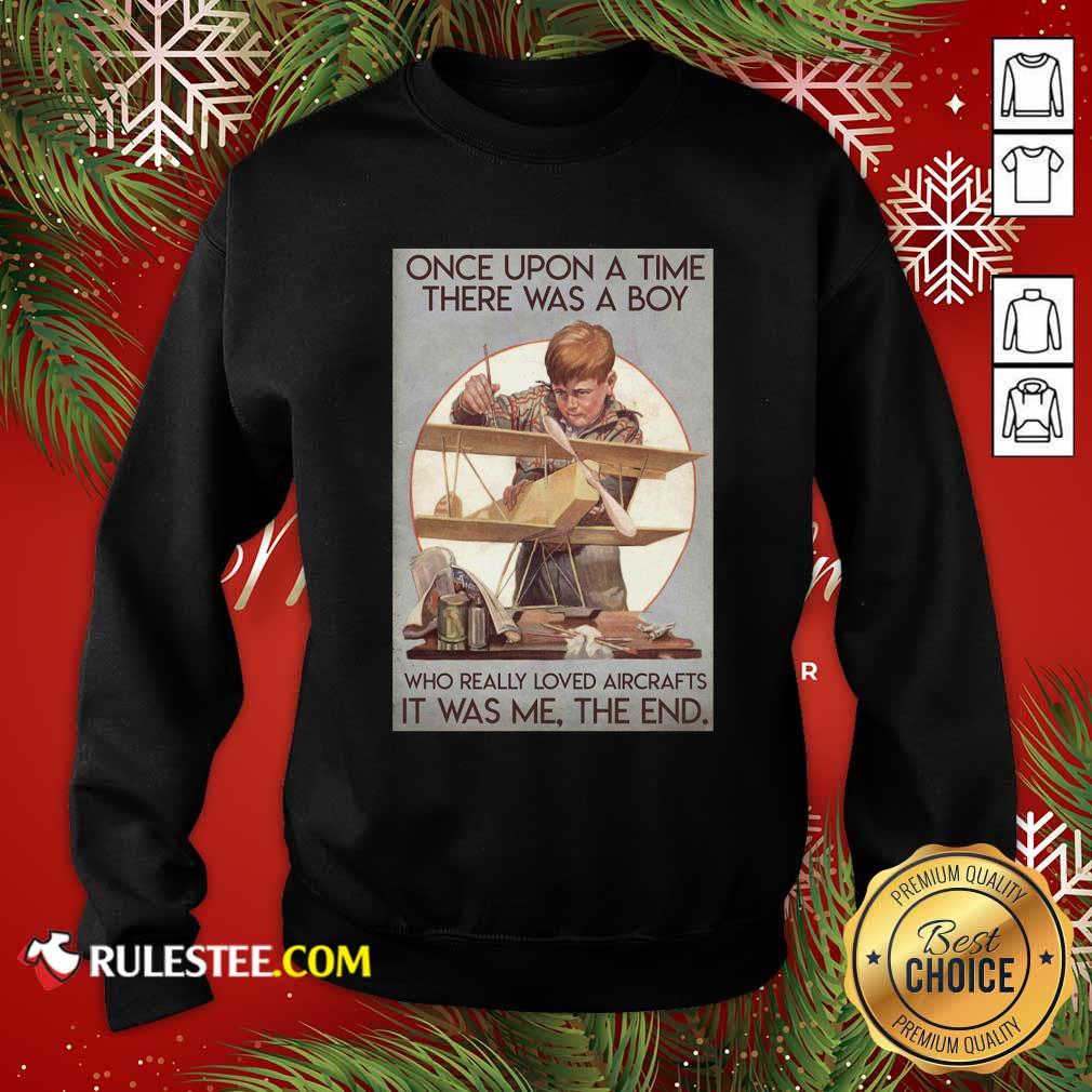 Premium Once Upon A Time There Was A Boy Who Really Loved Aircraft It Was Me The End Poster Shirt - Image 5