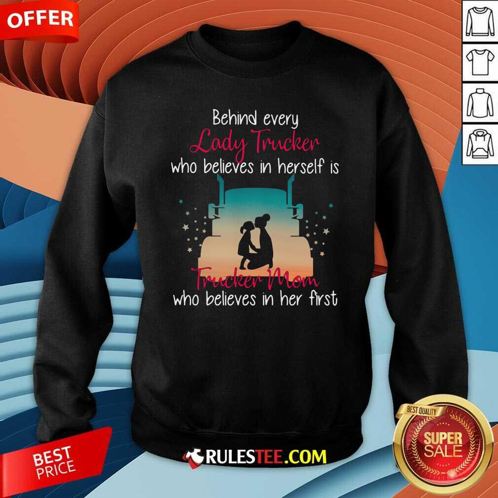 Premium Behind Every Lady Trucker Who Believes In Herself Is Trucker Mom Who Believes In Her First Stars Shirt - Image 5