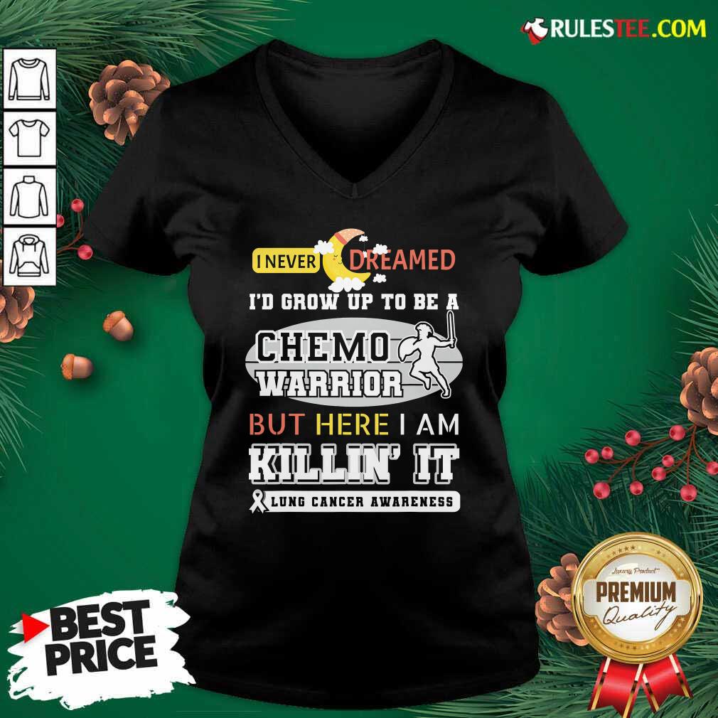 Pretty I Never Dreamed I’d Grow Up To Be A Chemo Warrior But Here I Am Killin It Lung Cancer Awareness Shirt - Image 3