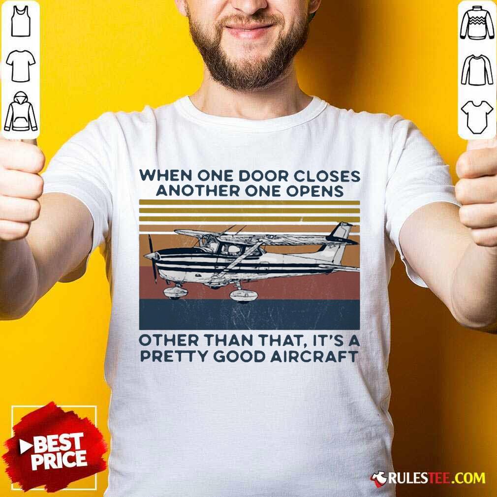 Pretty When One Door Closes Another One Opens Other Than That It’s A Pretty Good Aircraft Vintage Shirt