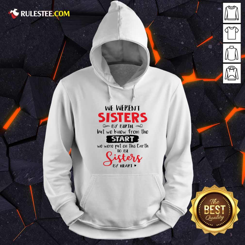 Pretty We Werent Sisters By Birth But We Knew From The Start We Were Put On This Earth Shirt - Image 2