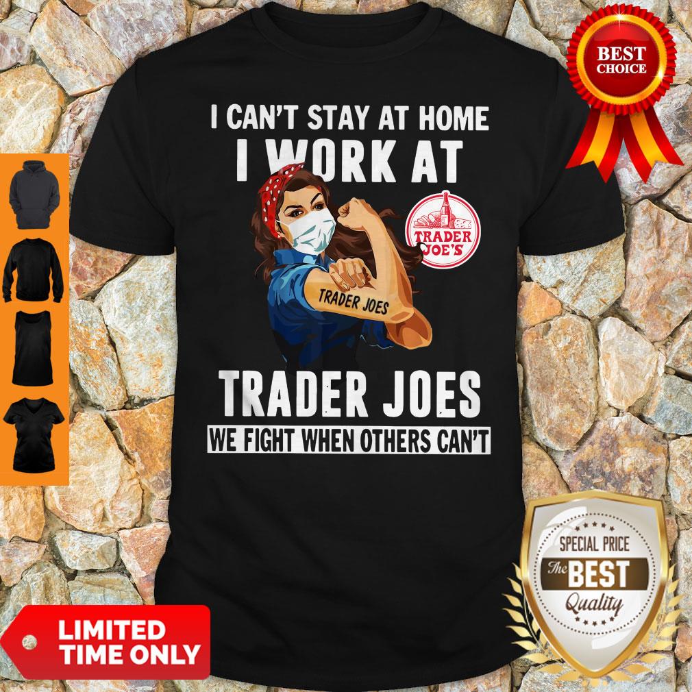 Pretty Strong Woman Face Mask I Can’t Stay At Home I Work At Trader Joes We Fight When Others Can’t Shirt