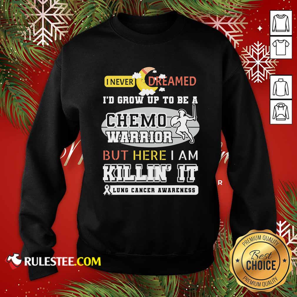 Pretty I Never Dreamed I’d Grow Up To Be A Chemo Warrior But Here I Am Killin It Lung Cancer Awareness Shirt - Image 5