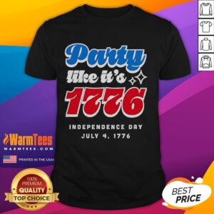 Party Like It's 1776 Independence Day Fourth Of July T-Shirt