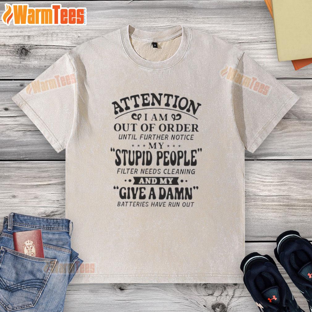 Premium Attention I Am Out Of Order Until Further Notice My Stupid People Filter Needs Cleaning T-Shirt - Image 6
