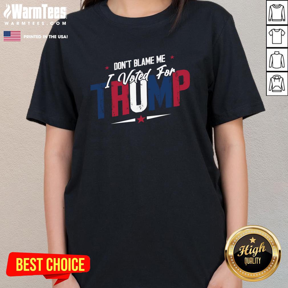 Premium Don't Blame Me I Voted For Trump T-Shirt - Image 2
