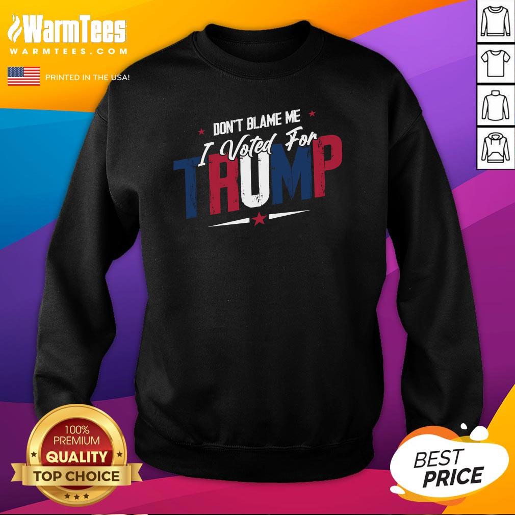 Premium Don't Blame Me I Voted For Trump T-Shirt - Image 4