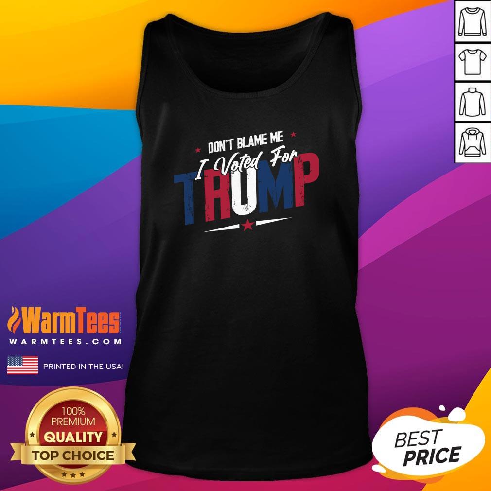 Premium Don't Blame Me I Voted For Trump T-Shirt - Image 5