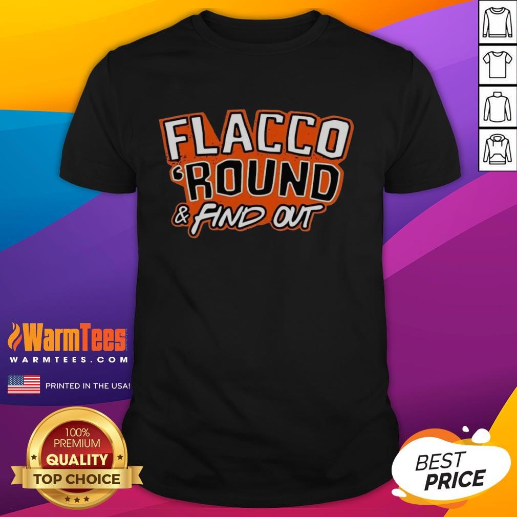 Premium Flacco 'Round And Find Out Cleveland Browns Joe Flacco T-Shirt