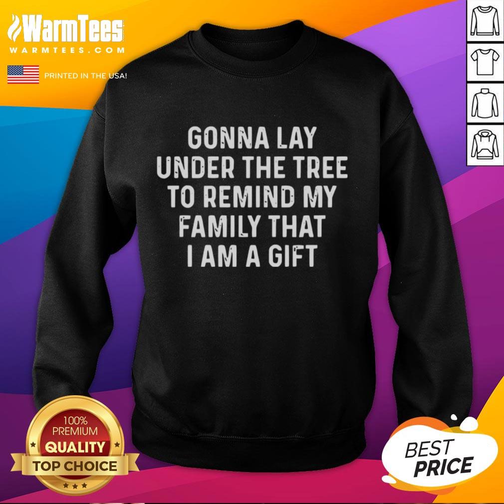 Premium Gonna Lay Under The Tree To Remind My Family That I Am A Gift T-Shirt - Image 5