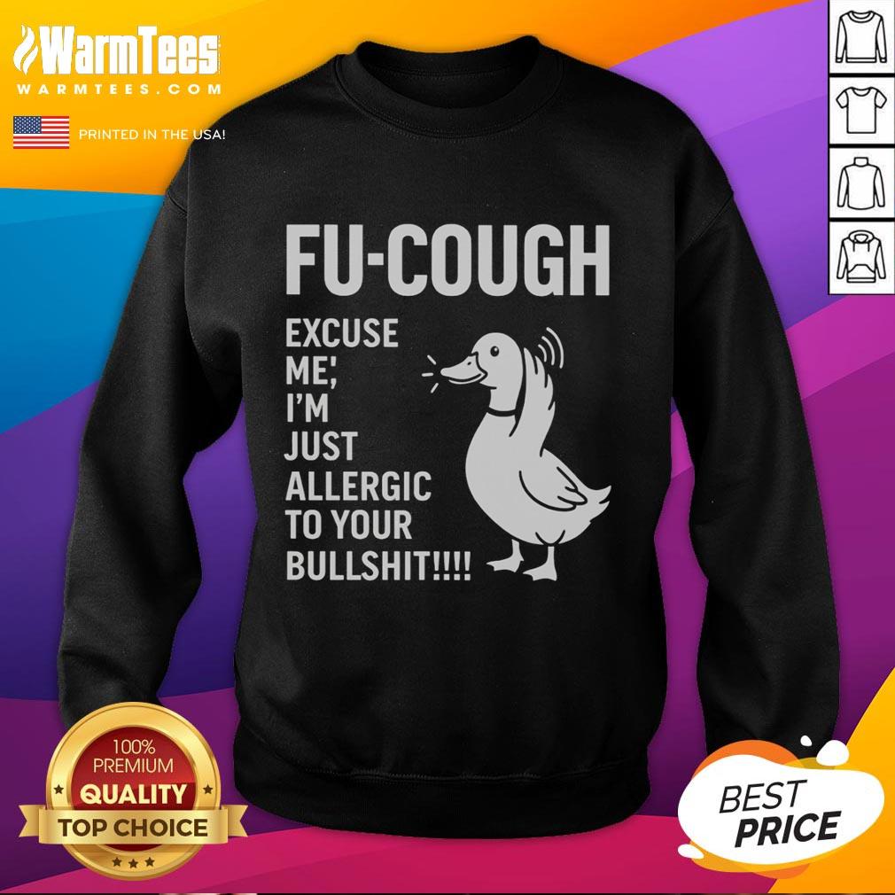 Premium Goose Fu Cough Excuse Me I'm Just Allergic To Your Bullshit T-Shirt - Image 5