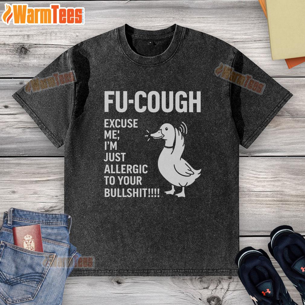 Premium Goose Fu Cough Excuse Me I'm Just Allergic To Your Bullshit T-Shirt - Image 6