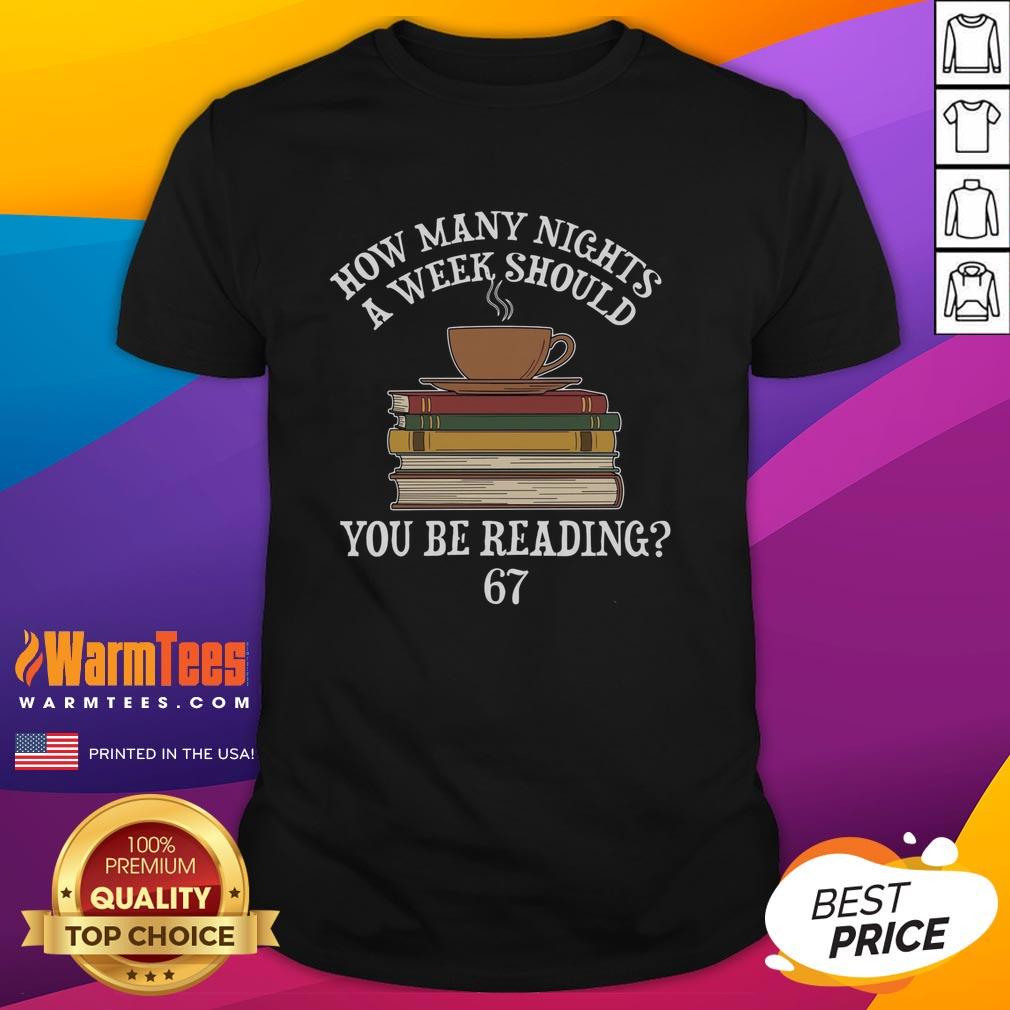 Premium How Mnay Nights A Week You Should Be Reading 67 Meme T-Shirt