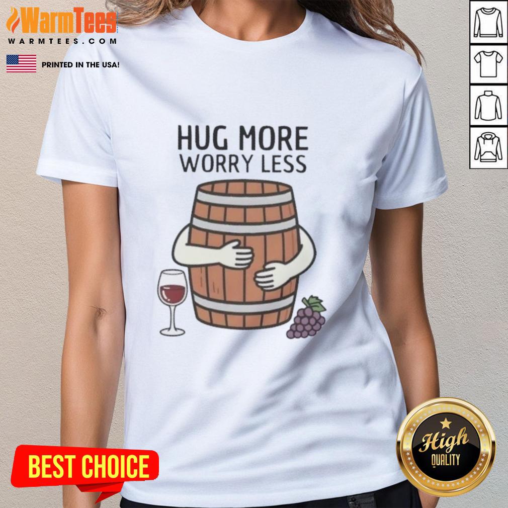 Premium Hug Wine Barrel More Worry Less T-Shirt - Image 3