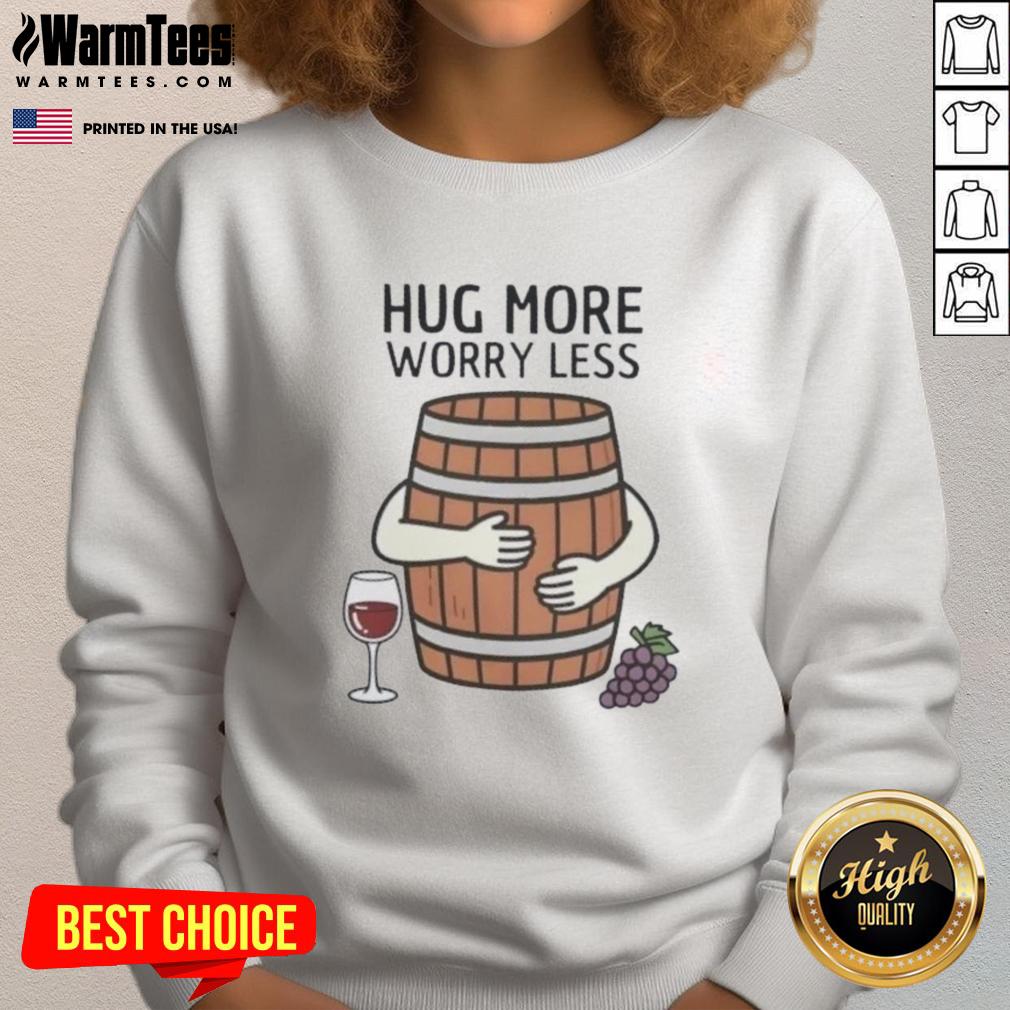 Premium Hug Wine Barrel More Worry Less T-Shirt - Image 5