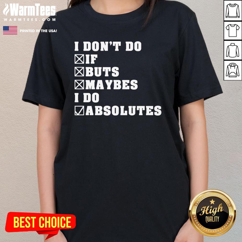 Premium I Don't Do If Buts Maybes I Do Absolutes T-Shirt - Image 2
