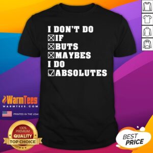 Premium I Don't Do If Buts Maybes I Do Absolutes T-Shirt