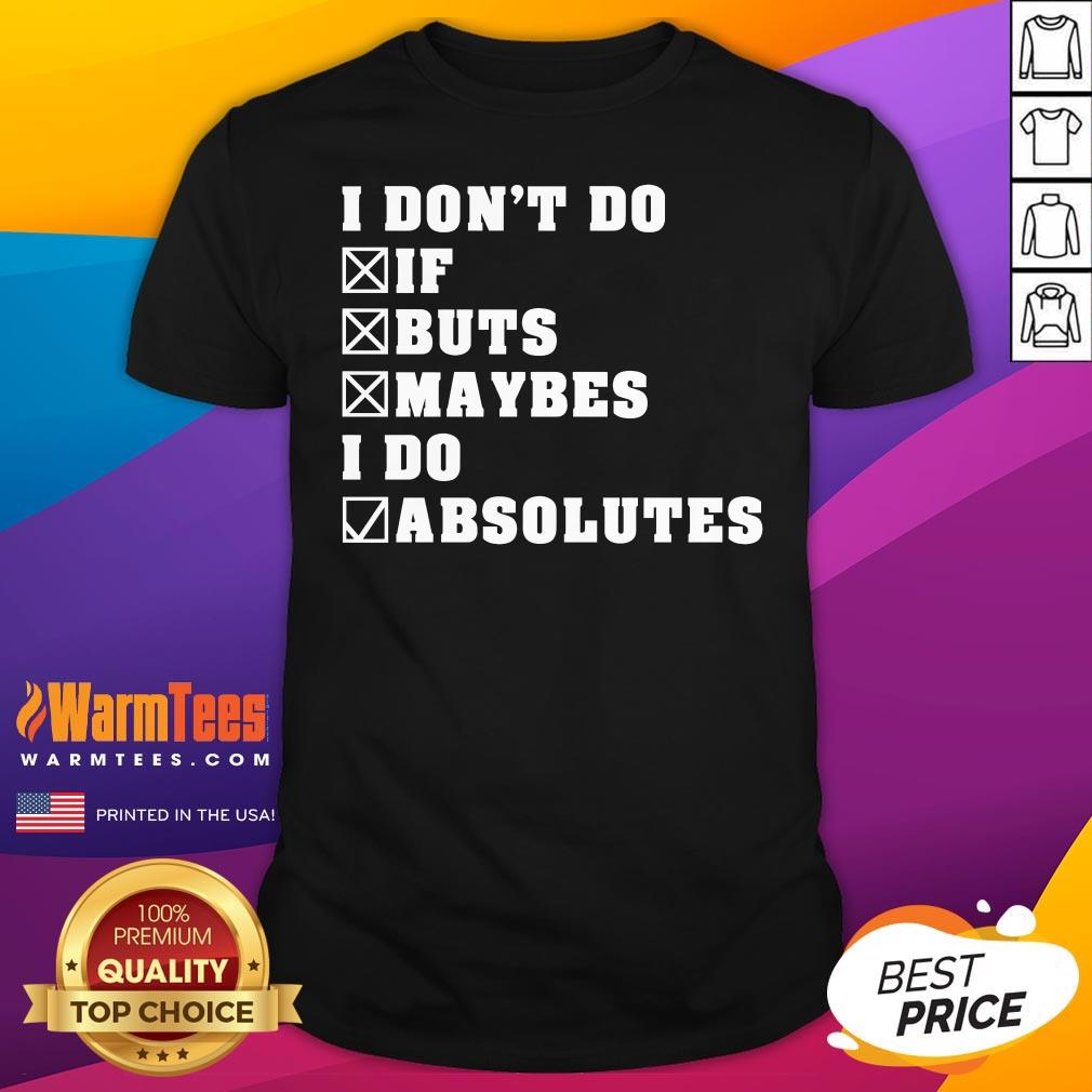 Premium I Don't Do If Buts Maybes I Do Absolutes T-Shirt