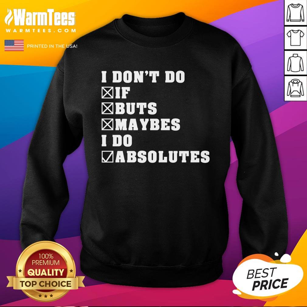Premium I Don't Do If Buts Maybes I Do Absolutes T-Shirt - Image 4