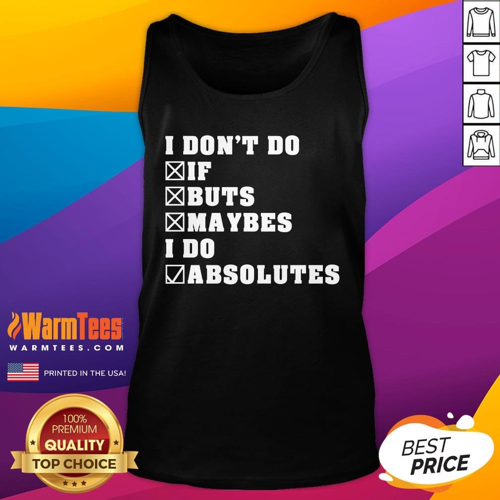 Premium I Don't Do If Buts Maybes I Do Absolutes T-Shirt - Image 5