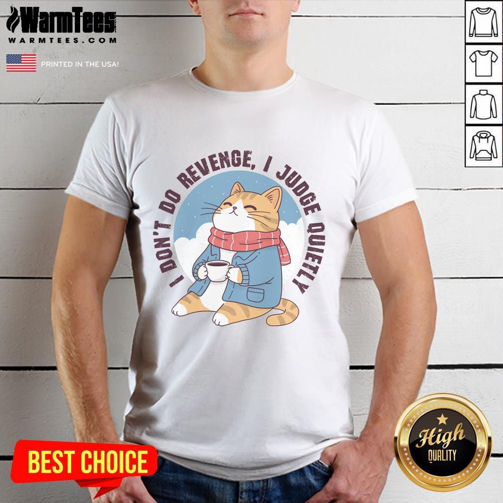 Premium I Don't Do Revenge I Judge Quietly T-Shirt