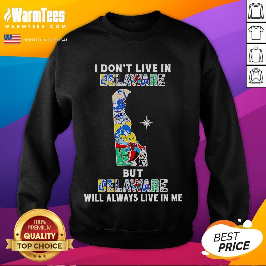 Premium I Don't Live In Delaware But Delaware Will Always Live In Me Sport Teams T-Shirt - Image 5