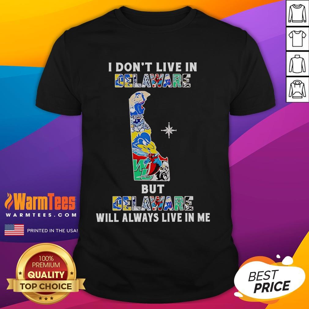 Premium I Don't Live In Delaware But Delaware Will Always Live In Me Sport Teams T-Shirt